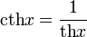 \operatorname{cth}x=\frac{1}{\operatorname{th}x}