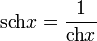 \operatorname{sch}x=\frac{1}{\operatorname{ch}x}
