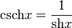 \operatorname{csch}x=\frac{1}{\operatorname{sh}x}