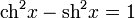 \operatorname{ch}^2x-\operatorname{sh}^2x=1