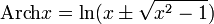 \operatorname{Arch}x=\ln(x\pm\sqrt{x^2-1})