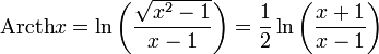 \operatorname{Arcth}x=\ln\left(\frac{\sqrt{x^2-1}}{x-1}\right)=\frac{1}{2}\ln\left(\frac{x+1}{x-1}\right)