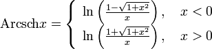 \operatorname{Arcsch}x=\left\{\begin{array}{l}\ln\left(\frac{1-\sqrt{1+x^2}}{x}\right),\quad x<0 \\ \ln\left(\frac{1+\sqrt{1+x^2}}{x}\right),\quad x>0\end{array}\right.