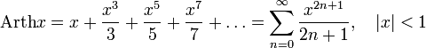 \operatorname{Arth}x=x+\frac{x^3}{3}+\frac{x^5}{5}+\frac{x^7}{7}+\ldots=\sum_{n=0}^\infty\frac{x^{2n+1}}{2n+1},\quad |x|<1