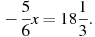 -\frac{5}{6}x=18\frac{1}{3}.

