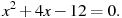 x^2+4x-12=0.
