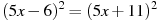 (5x -6)^2=(5x +11)^2
