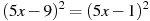 (5x -9)^2=(5x -1)^2