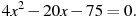 4x^2-20x-75=0.