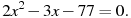 2x^2-3x-77=0.