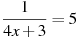 \frac{1}{4x +3}=5