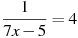 \frac{1}{7x -5}=4