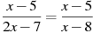 \frac{x -5}{2x -7}=\frac{x -5}{x -8}