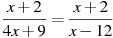 \frac{x +2}{4x +9}=\frac{x +2}{x -12}