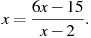 x=\frac{6x-15}{x-2}.

