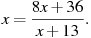 x=\frac{8x+36}{x+13}.

