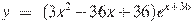 y~=~(3x^2-36x+36){{e}^{x+36}}