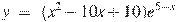y~=~(x^2-10x+10){{e}^{5-x}}