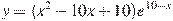 y=(x^2-10x+10)e^{10-x}