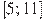 [5;11]