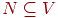 N \subseteq V