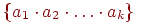  \{a_1 \cdot a_2 \cdot \ldots \cdot a_k\}