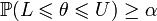 \mathbb{P}(L \leqslant \theta \leqslant U) \ge \alpha