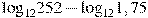 {{\log }_{12}}252-{{\log }_{12}}1,75