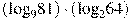 ({{\log }_{9}}81)\cdot ({{\log }_{2}}64)