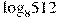 {{\log }_{8}}512