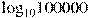 {{\log }_{10}}100000