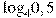 {{\log }_{4}}0,5