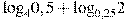 {{\log }_{4}}0,5+{{\log }_{0,25}}2