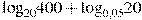 {{\log }_{20}}400+{{\log }_{0,05}}20