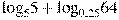 {{\log }_{5}}5+{{\log }_{0,25}}64