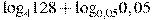 {{\log }_{4}}128+{{\log }_{0,05}}0,05