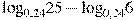{{\log }_{0,24}}25-{{\log }_{0,24}}6