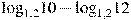 {{\log }_{1,2}}10-{{\log }_{1,2}}12