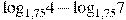 {{\log }_{1,75}}4-{{\log }_{1,75}}7