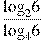\frac{{{\log }_{2}}6}{{{\log }_{4}}6}