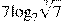 7{{\log }_{7}}\sqrt[7]{7}