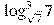 \log _{\sqrt{7}}^{3}7