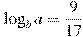 \log_b a=\frac{9}{17}