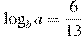 \log_b a=\frac{6}{13}