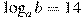 \log_a b=14