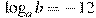 \log_a b=-12