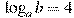 \log_a b=4