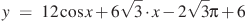 y~=~12\cos x+6\sqrt{3}\cdot x-2\sqrt{3}\pi +6