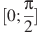 [0;\frac{\pi }{2}]