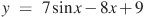 y~=~7\sin x-8x+9